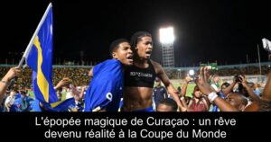 L'épopée magique de Curaçao : un rêve devenu réalité à la Coupe du Monde
