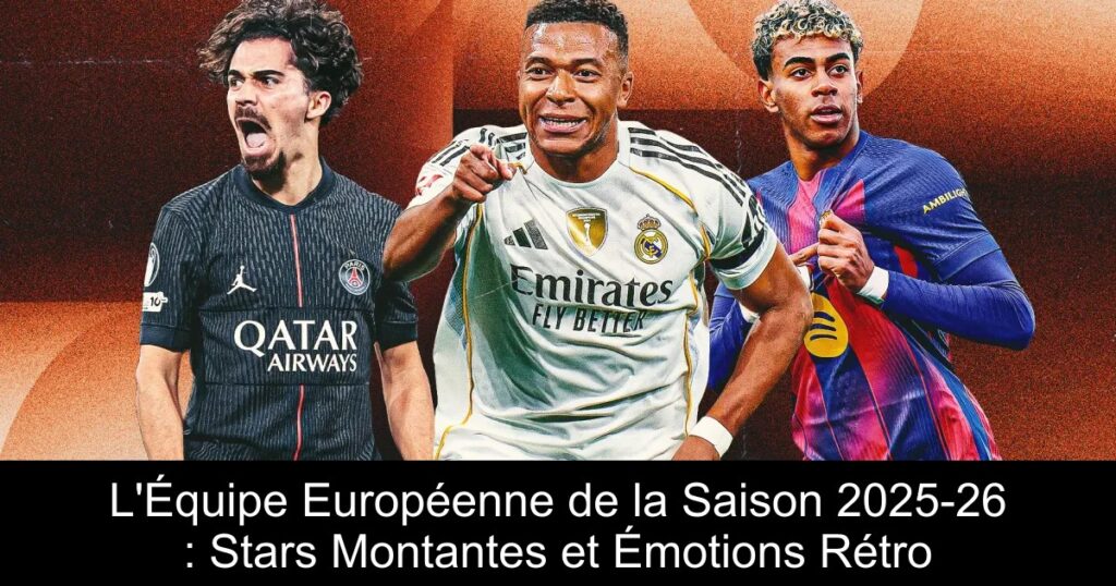 L'Équipe Européenne de la Saison 2025-26 : Stars Montantes et Émotions Rétro