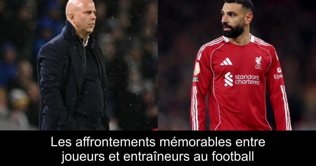 Les affrontements mémorables entre joueurs et entraîneurs au football