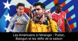 Les Américains à l'étranger : Pulisic, Balogun et les défis de la saison
