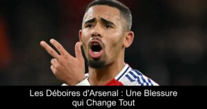 Les Déboires d&rsquo;Arsenal : Une Blessure qui Change Tout