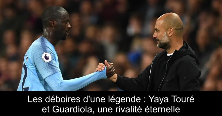 Les déboires d'une légende : Yaya Touré et Guardiola, une rivalité éternelle