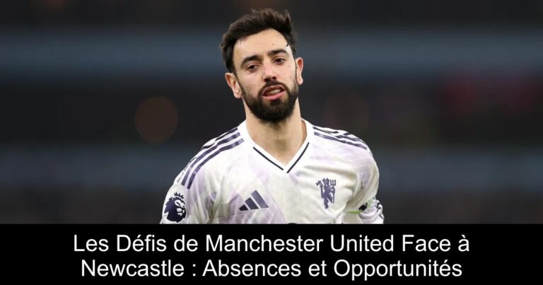 Les Défis de Manchester United Face à Newcastle : Absences et Opportunités