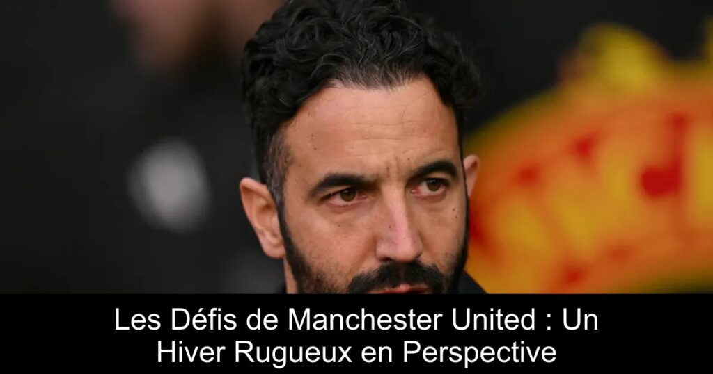 Les Défis de Manchester United : Un Hiver Rugueux en Perspective