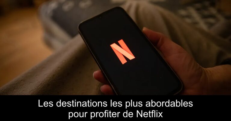 Les destinations les plus abordables pour profiter de Netflix