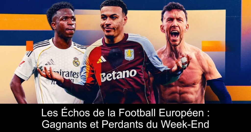 Les Échos de la Football Européen : Gagnants et Perdants du Week-End