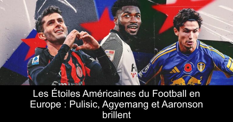 Les Étoiles Américaines du Football en Europe : Pulisic, Agyemang et Aaronson brillent