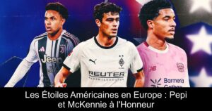 Les Étoiles Américaines en Europe : Pepi et McKennie à l'Honneur