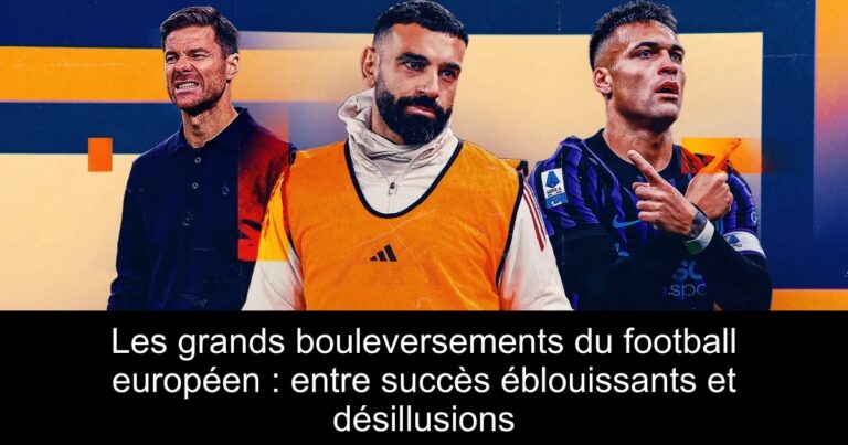 Les grands bouleversements du football européen : entre succès éblouissants et désillusions