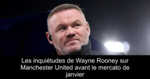 Les inquiétudes de Wayne Rooney sur Manchester United avant le mercato de janvier