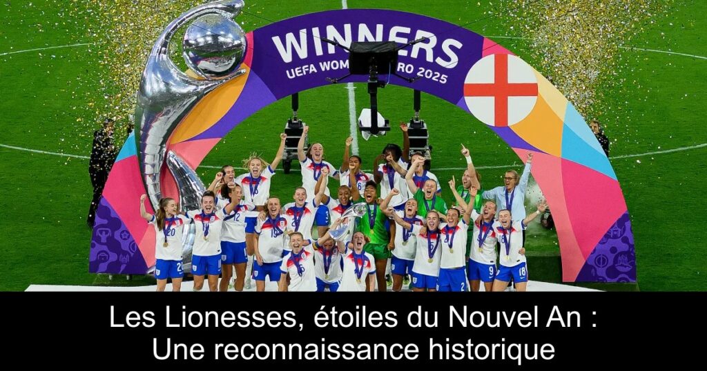 Les Lionesses, étoiles du Nouvel An : Une reconnaissance historique