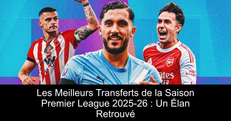 Les Meilleurs Transferts de la Saison Premier League 2025-26 : Un Élan Retrouvé