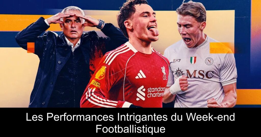Les Performances Intrigantes du Week-end Footballistique