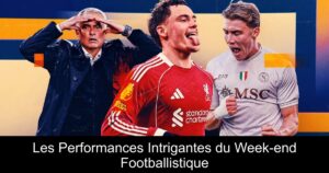 Les Performances Intrigantes du Week-end Footballistique
