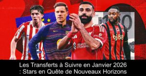 Les Transferts à Suivre en Janvier 2026 : Stars en Quête de Nouveaux Horizons