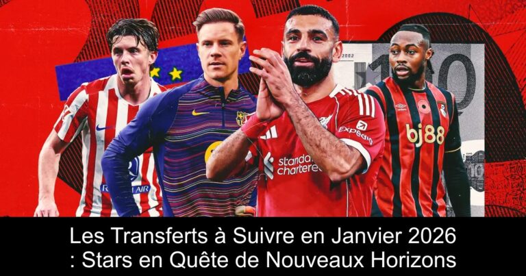 Les Transferts à Suivre en Janvier 2026 : Stars en Quête de Nouveaux Horizons