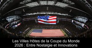 Les Villes Hôtes de la Coupe du Monde 2026 : Entre Nostalgie et Innovations