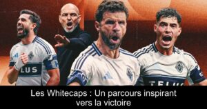Les Whitecaps : Un parcours inspirant vers la victoire