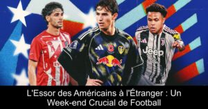 L'Essor des Américains à l'Étranger : Un Week-end Crucial de Football