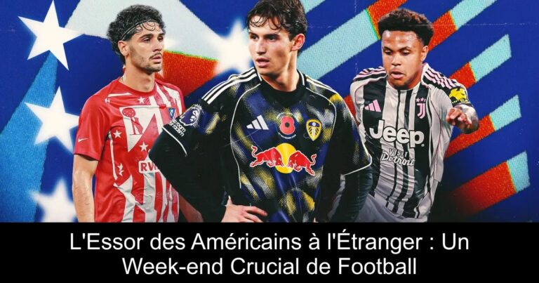 L'Essor des Américains à l'Étranger : Un Week-end Crucial de Football