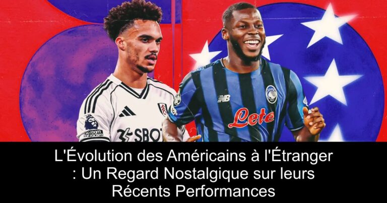 L'Évolution des Américains à l'Étranger : Un Regard Nostalgique sur leurs Récents Performances