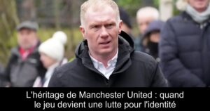 L'héritage de Manchester United : quand le jeu devient une lutte pour l'identité