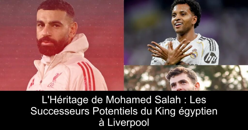 L'Héritage de Mohamed Salah : Les Successeurs Potentiels du King égyptien à Liverpool