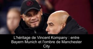 L'héritage de Vincent Kompany : entre Bayern Munich et l'ombre de Manchester City
