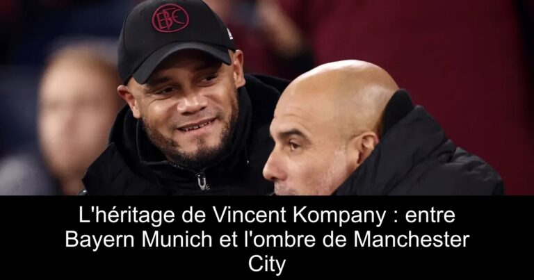L'héritage de Vincent Kompany : entre Bayern Munich et l'ombre de Manchester City