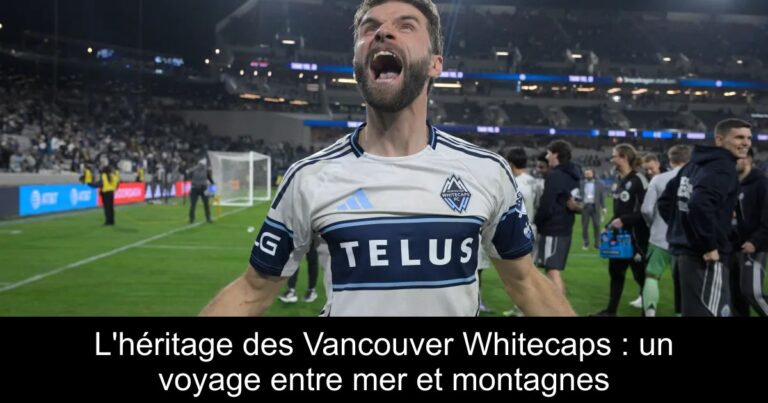 L'héritage des Vancouver Whitecaps : un voyage entre mer et montagnes