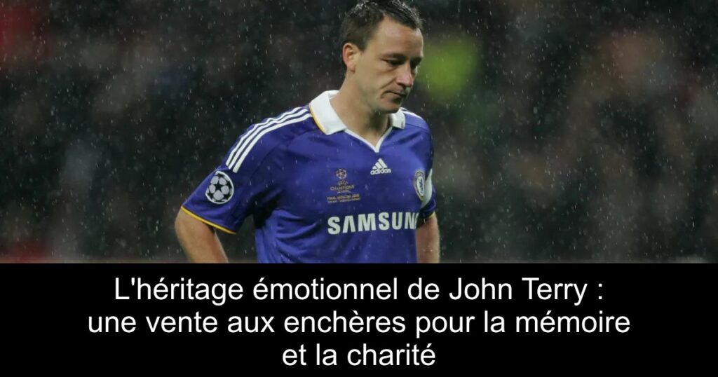 L'héritage émotionnel de John Terry : une vente aux enchères pour la mémoire et la charité