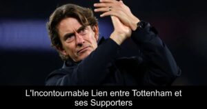 L&rsquo;Incontournable Lien entre Tottenham et ses Supporters