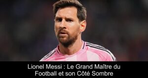 Lionel Messi : Le Grand Maître du Football et son Côté Sombre