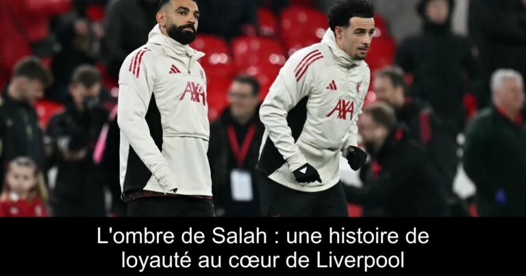 L'ombre de Salah : une histoire de loyauté au cœur de Liverpool