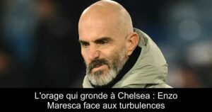 L'orage qui gronde à Chelsea : Enzo Maresca face aux turbulences