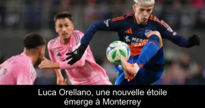Luca Orellano, une nouvelle étoile émerge à Monterrey