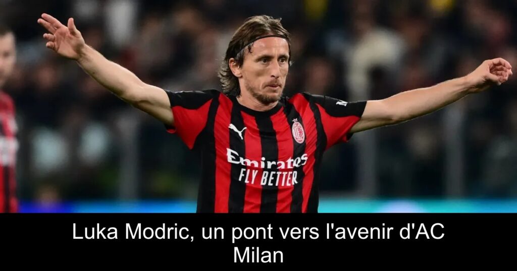 Luka Modric, un pont vers l'avenir d'AC Milan