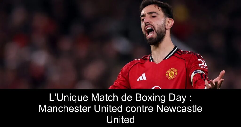 L'Unique Match de Boxing Day : Manchester United contre Newcastle United