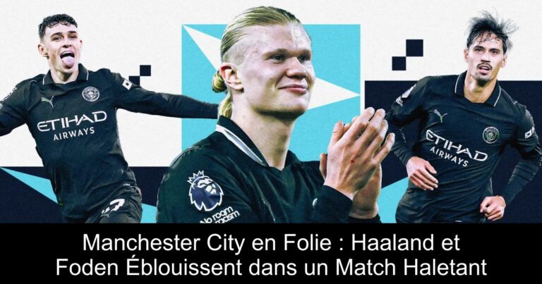 Manchester City en Folie : Haaland et Foden Éblouissent dans un Match Haletant