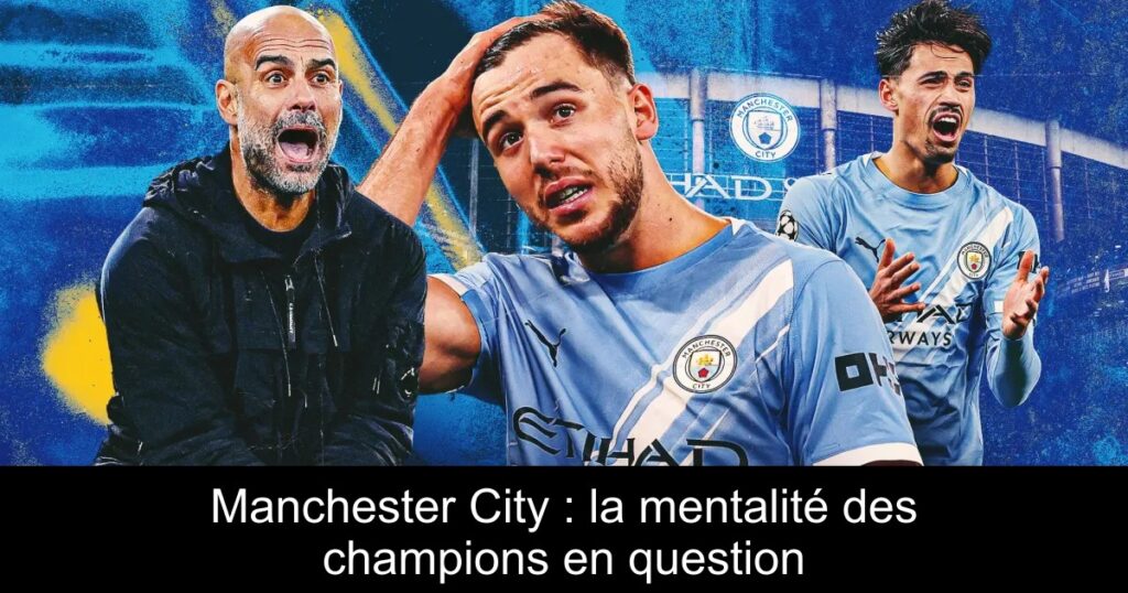 Manchester City : la mentalité des champions en question