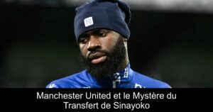 Manchester United et le Mystère du Transfert de Sinayoko