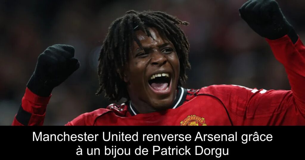 Manchester United renverse Arsenal grâce à un bijou de Patrick Dorgu