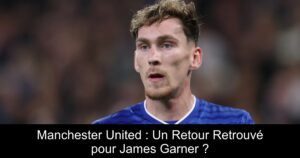 Manchester United : Un Retour Retrouvé pour James Garner ?