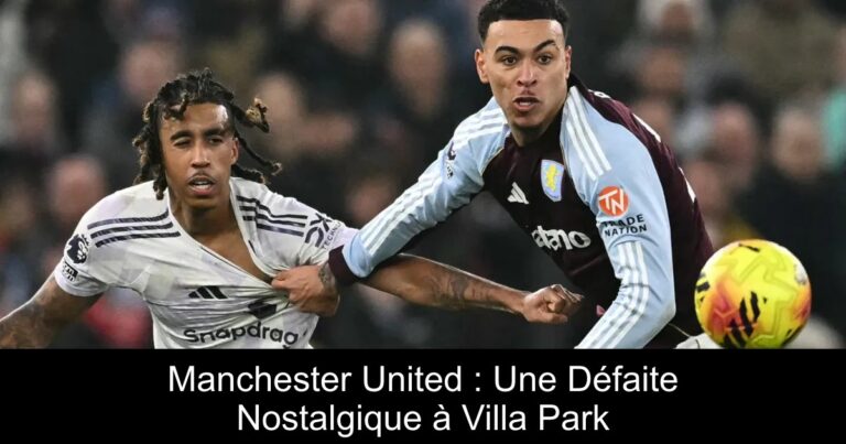 Manchester United : Une Défaite Nostalgique à Villa Park