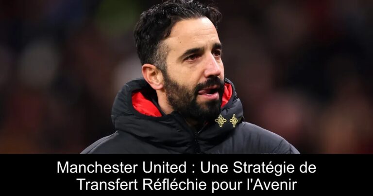 Manchester United : Une Stratégie de Transfert Réfléchie pour l'Avenir
