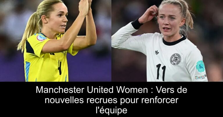 Manchester United Women : Vers de nouvelles recrues pour renforcer l'équipe