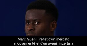 Marc Guehi : reflet d&rsquo;un mercato mouvementé et d&rsquo;un avenir incertain