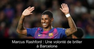 Marcus Rashford : Une volonté de briller à Barcelone