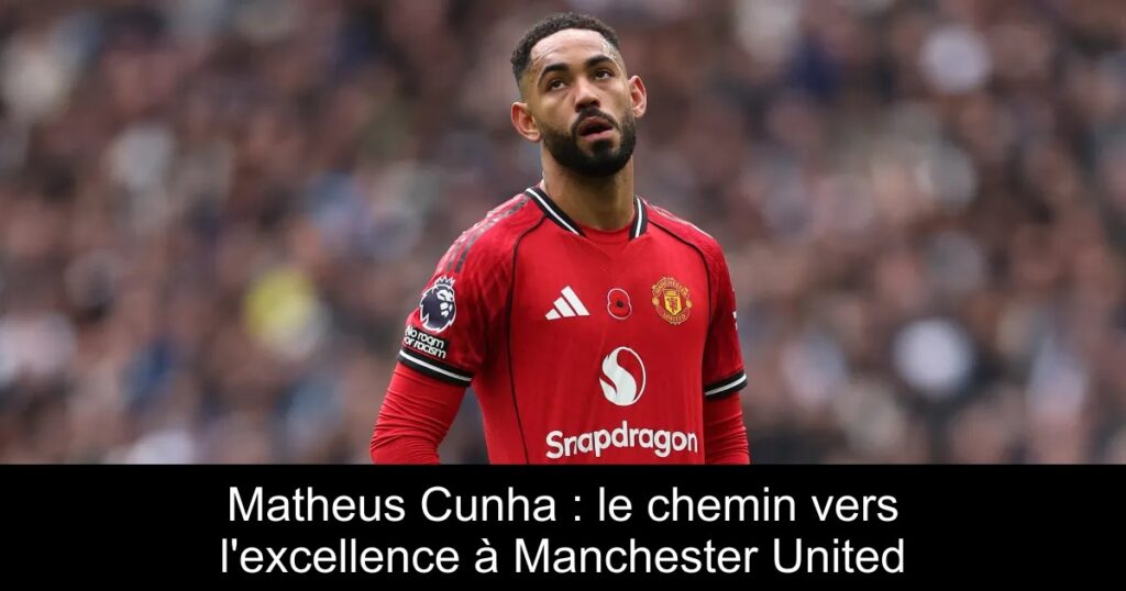 Matheus Cunha : le chemin vers l'excellence à Manchester United
