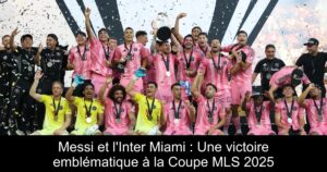 Messi et l'Inter Miami : Une victoire emblématique à la Coupe MLS 2025
